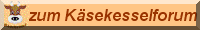 hier gehts zum K&auml;sekesselforum